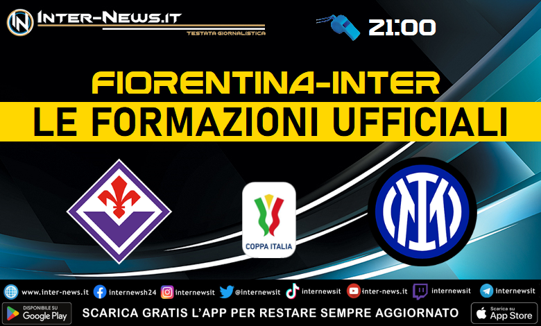 Fiorentina-Inter - Le formazioni ufficiali della Finale di Coppa Italia