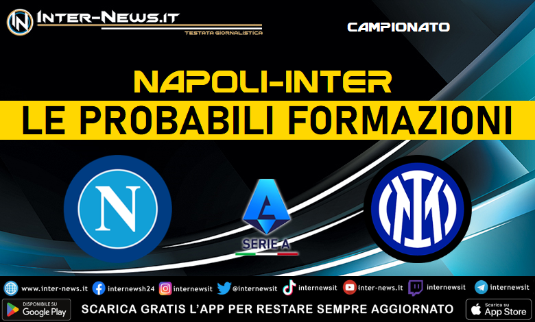 Napoli-Inter di Serie A - Le probabili formazioni di Luciano Spalletti e Simone Inzaghi