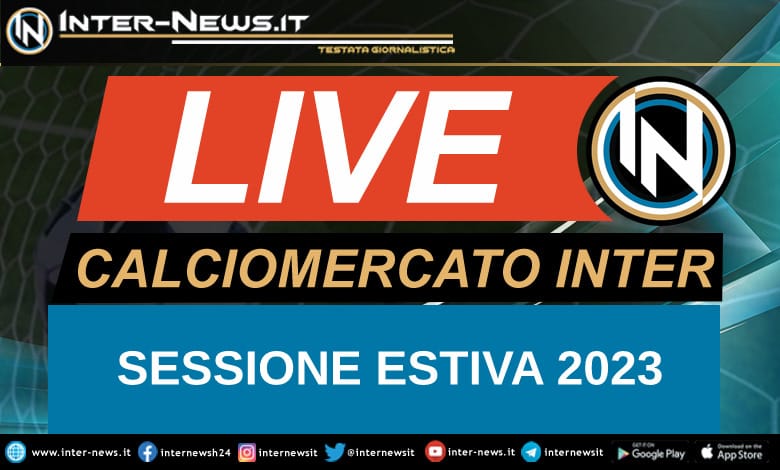 Calciomercato Inter LIVE Sessione Estiva 2023