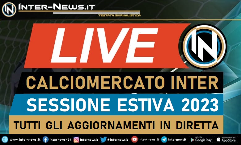 Calciomercato Inter LIVE - Sessione estiva 2023