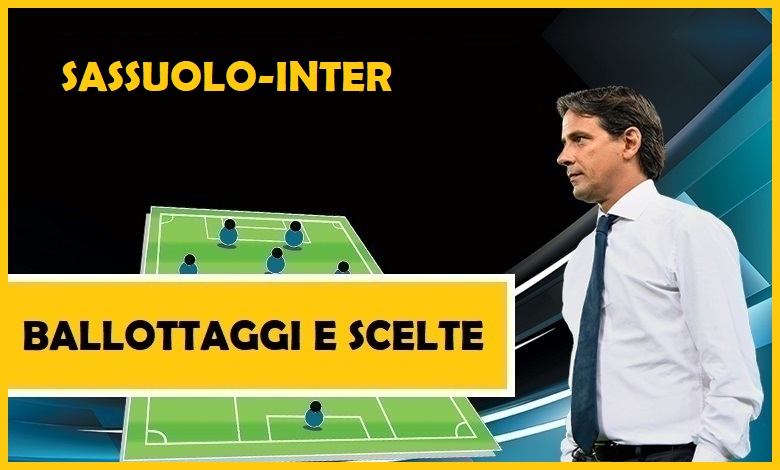 Probabili formazioni Sassuolo Inter in Serie A: i ballottaggi e le scelte di Inzaghi