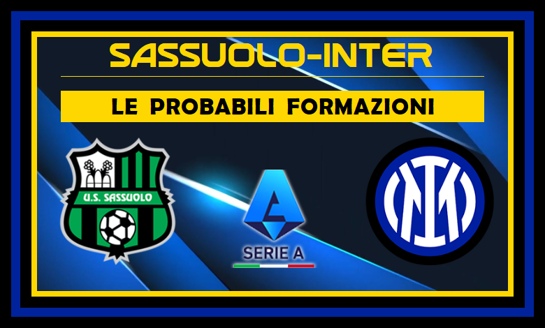 Sassuolo Inter probabili formazioni 35ª giornata Serie A: tutti gli aggiornamenti